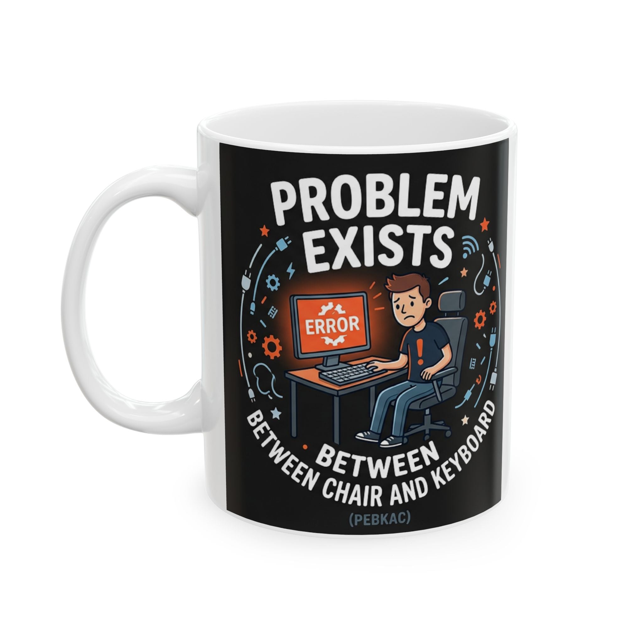 "Problem Exists Between Chair & Keyboard" IT Humor Ceramic Mug, (11oz, 15oz)