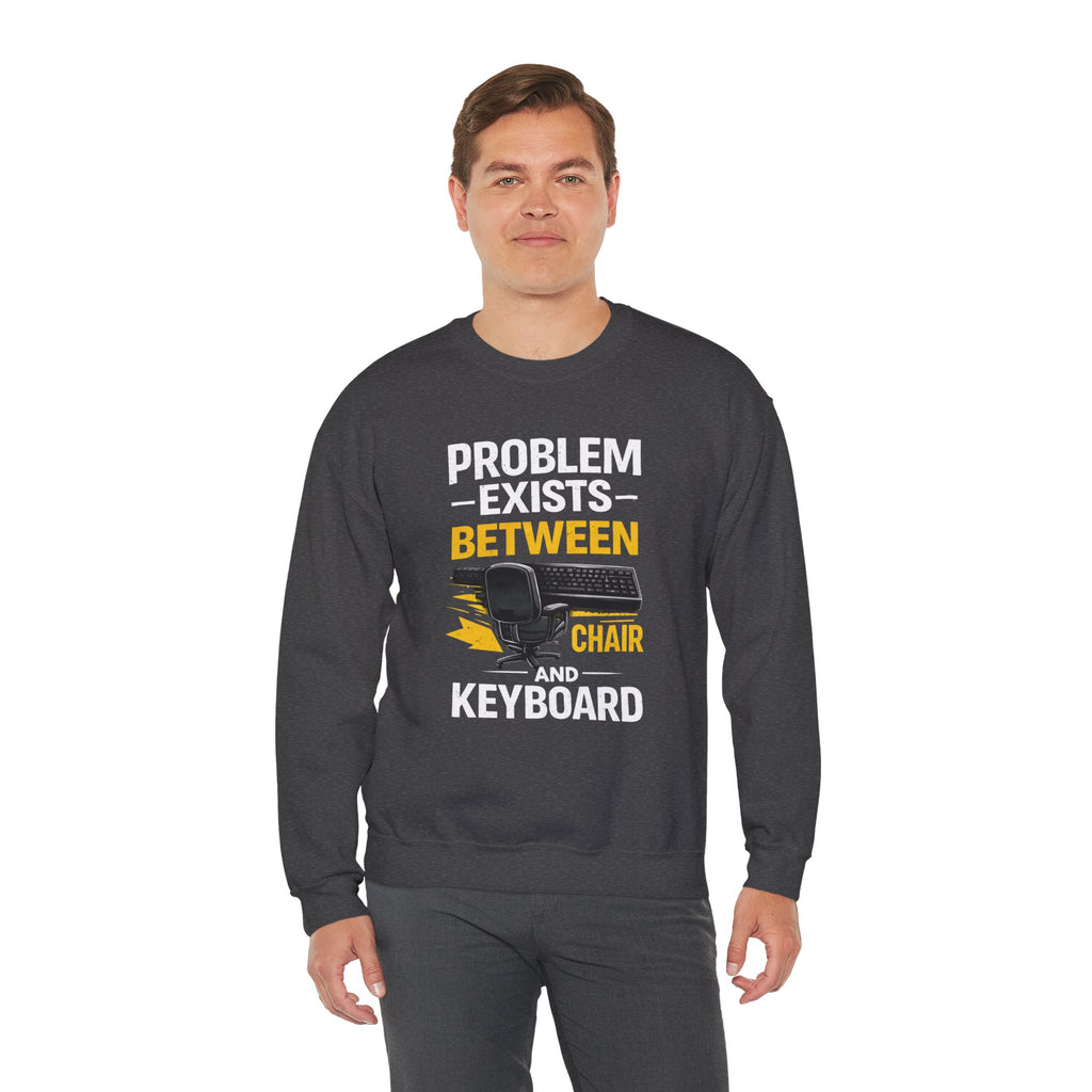 "Problem Exists Between Chair and Keyboard" Graphic Crewneck Sweatshirt