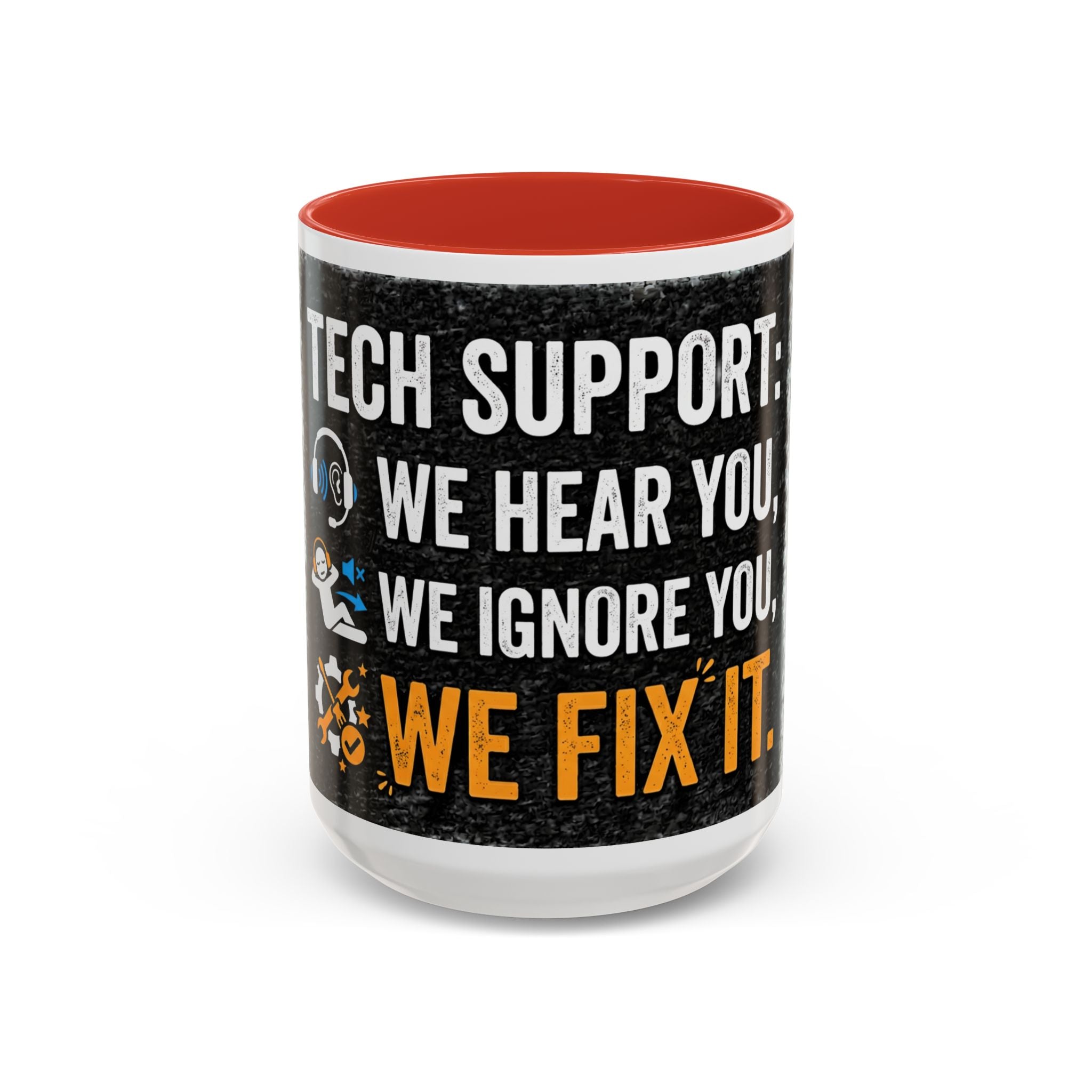 " Tech Support: We Hear You, We Ignore you, We Fix it" IT Humor Accent Coffee Mug (11, 15oz)