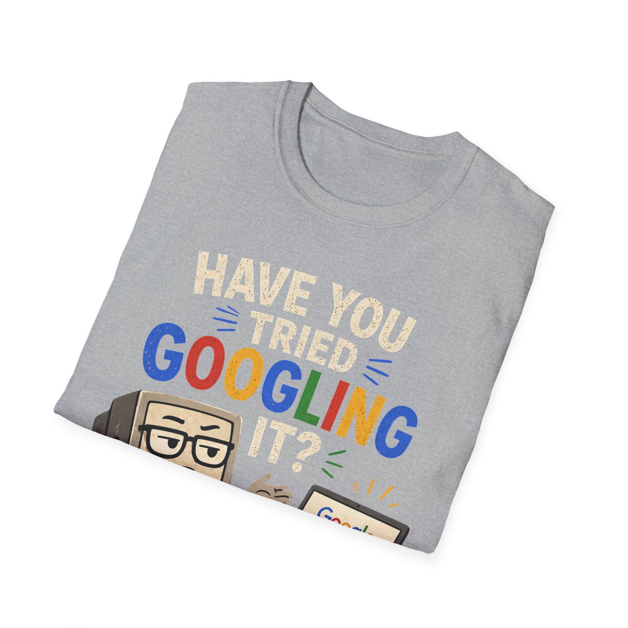 "Have You Tried Googling It?" Funny IT T-Shirt — Tech Humor Geek Graphic Tee