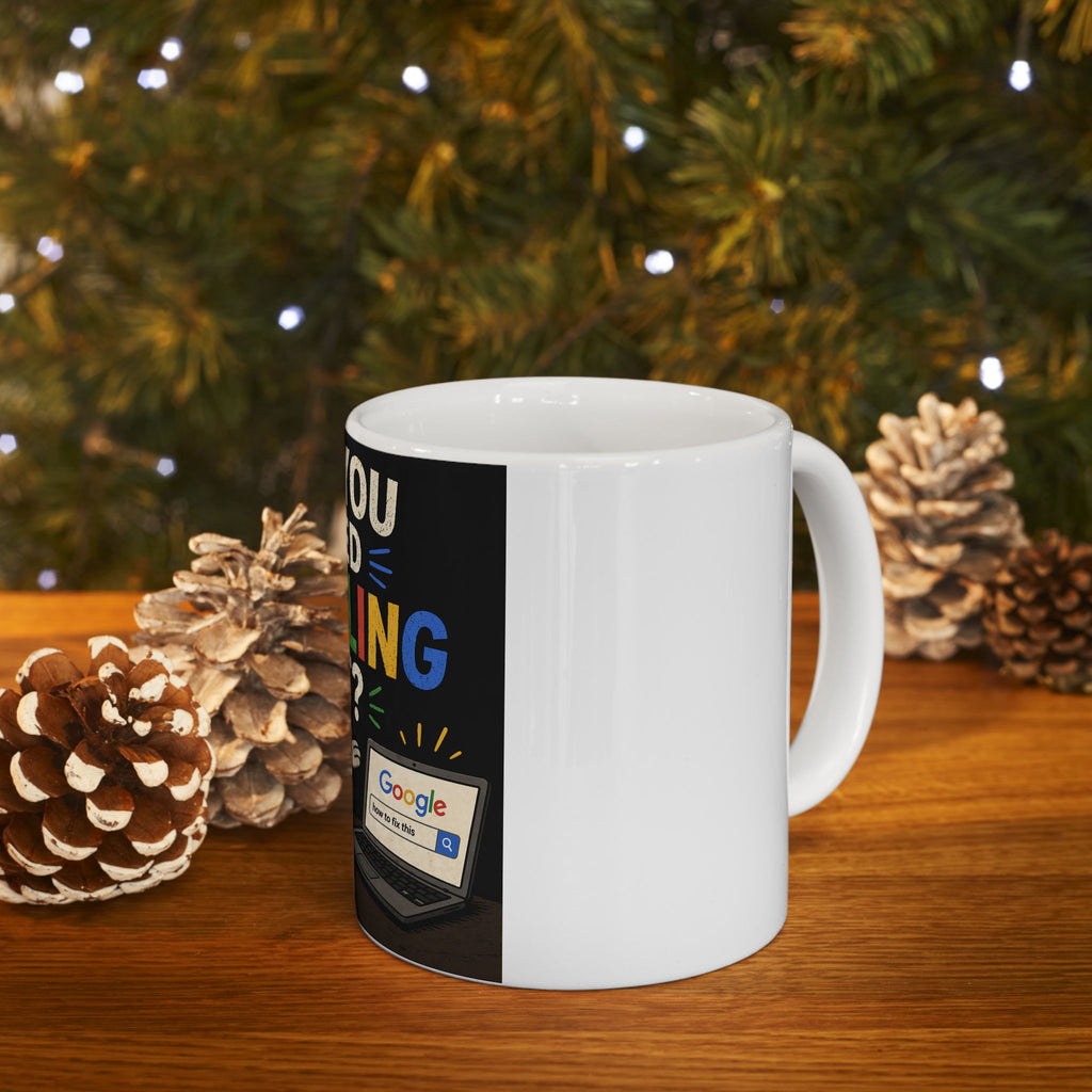 "Have You Tried Googling It?" Funny IT Office Tech Humor Ceramic Mug (11oz, 15oz)