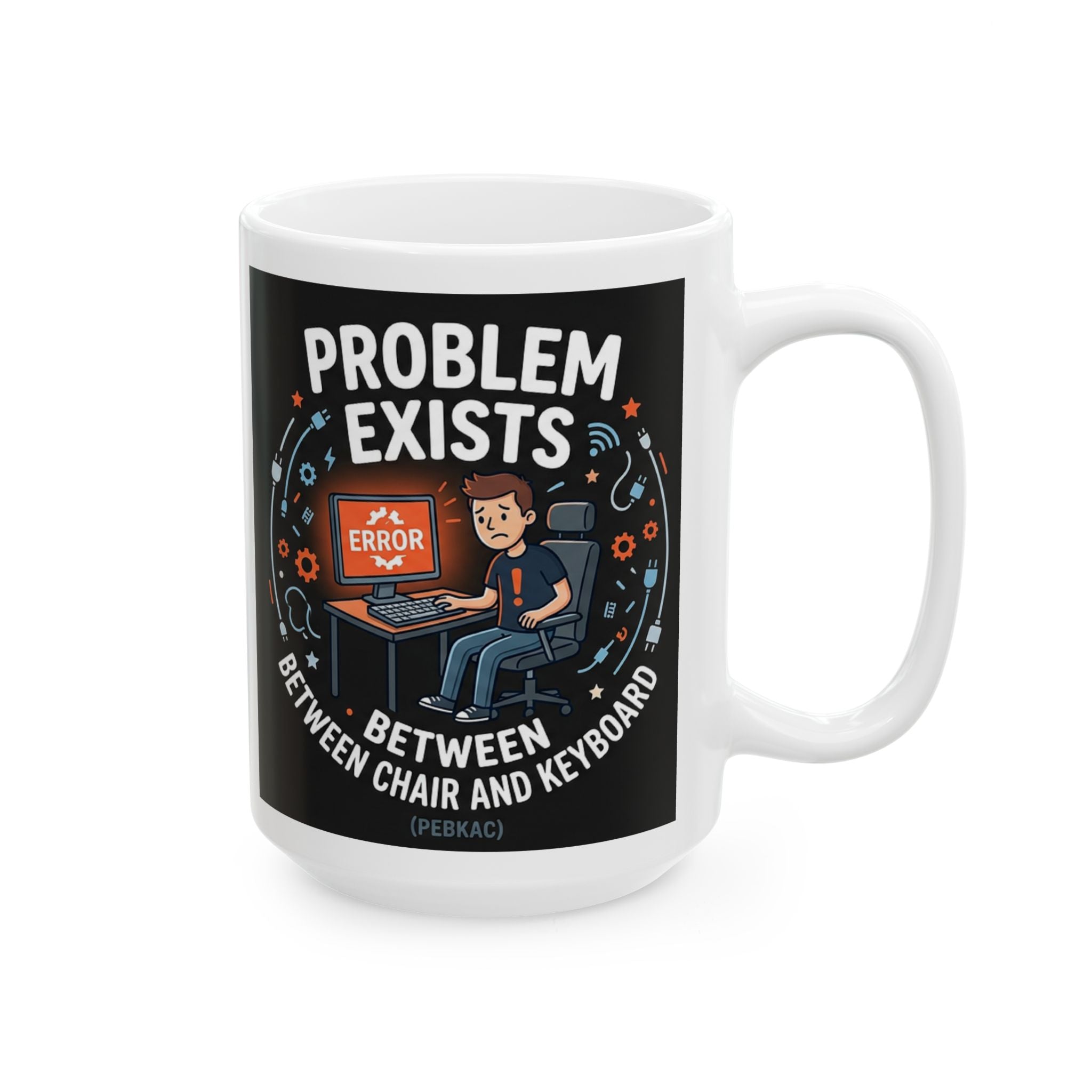 "Problem Exists Between Chair & Keyboard" IT Humor Ceramic Mug, (11oz, 15oz)