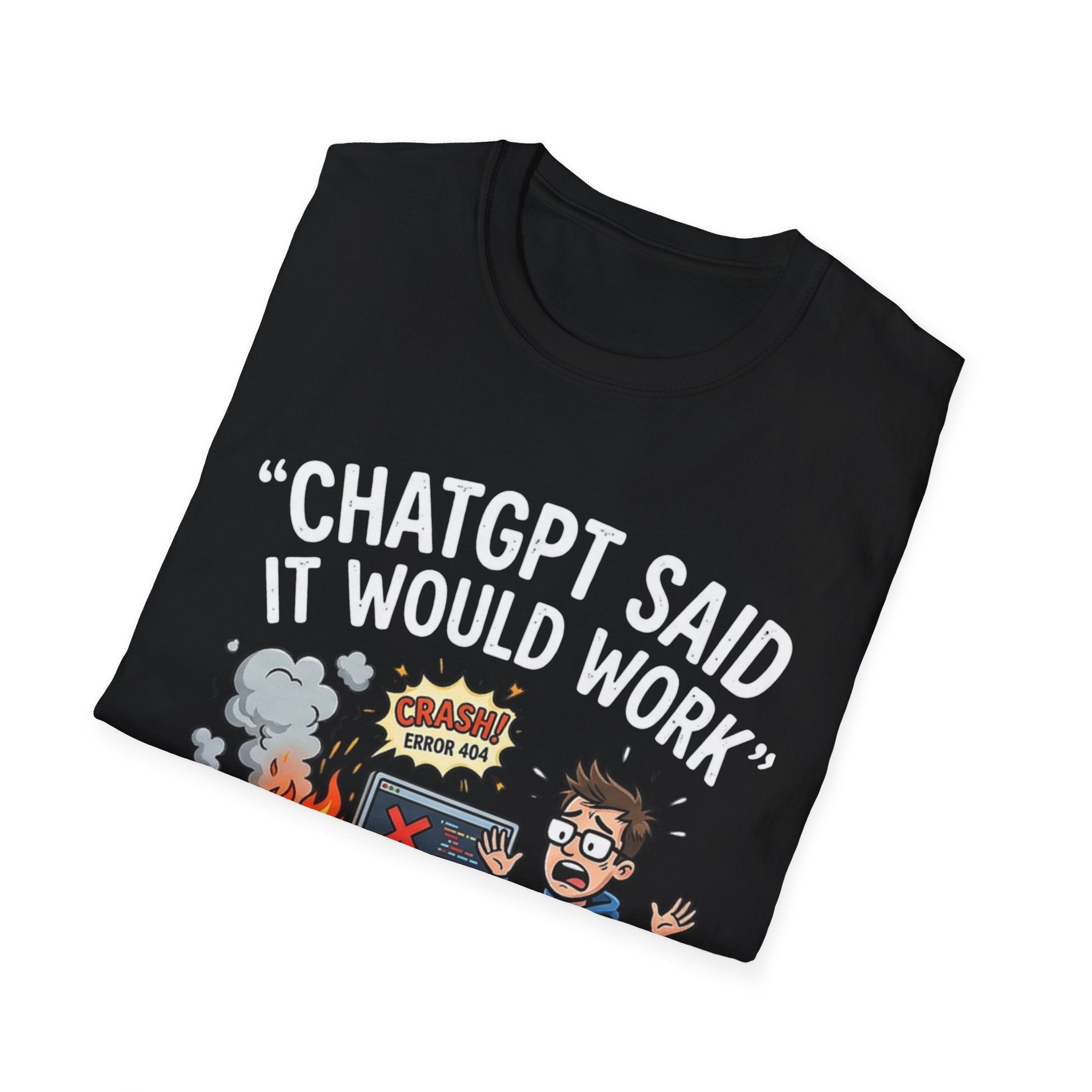 "ChatGPT Said It Would Work" Funny IT T-Shirt — Programmer Tech Humor AI Fail Tee