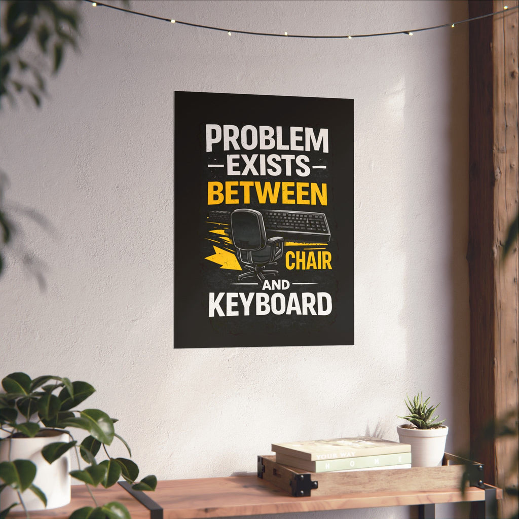 "Problem Exists Between Chair and Keyboard" Tech Humor Matte Poster — Funny IT Desk Office Wall Art
