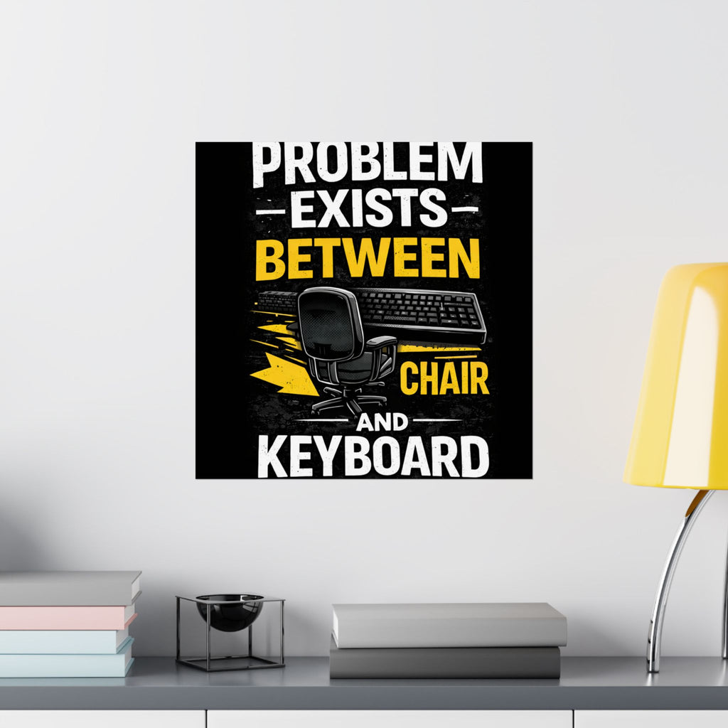 "Problem Exists Between Chair and Keyboard" Tech Humor Matte Poster — Funny IT Desk Office Wall Art