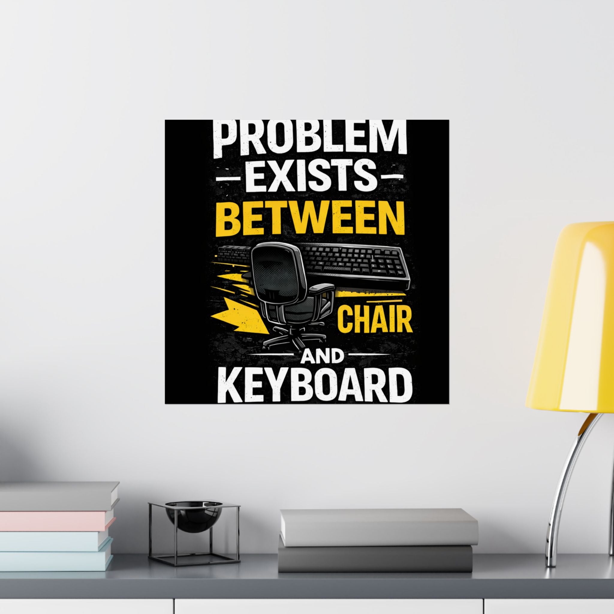 "Problem Exists Between Chair and Keyboard" Tech Humor Matte Poster — Funny IT Desk Office Wall Art