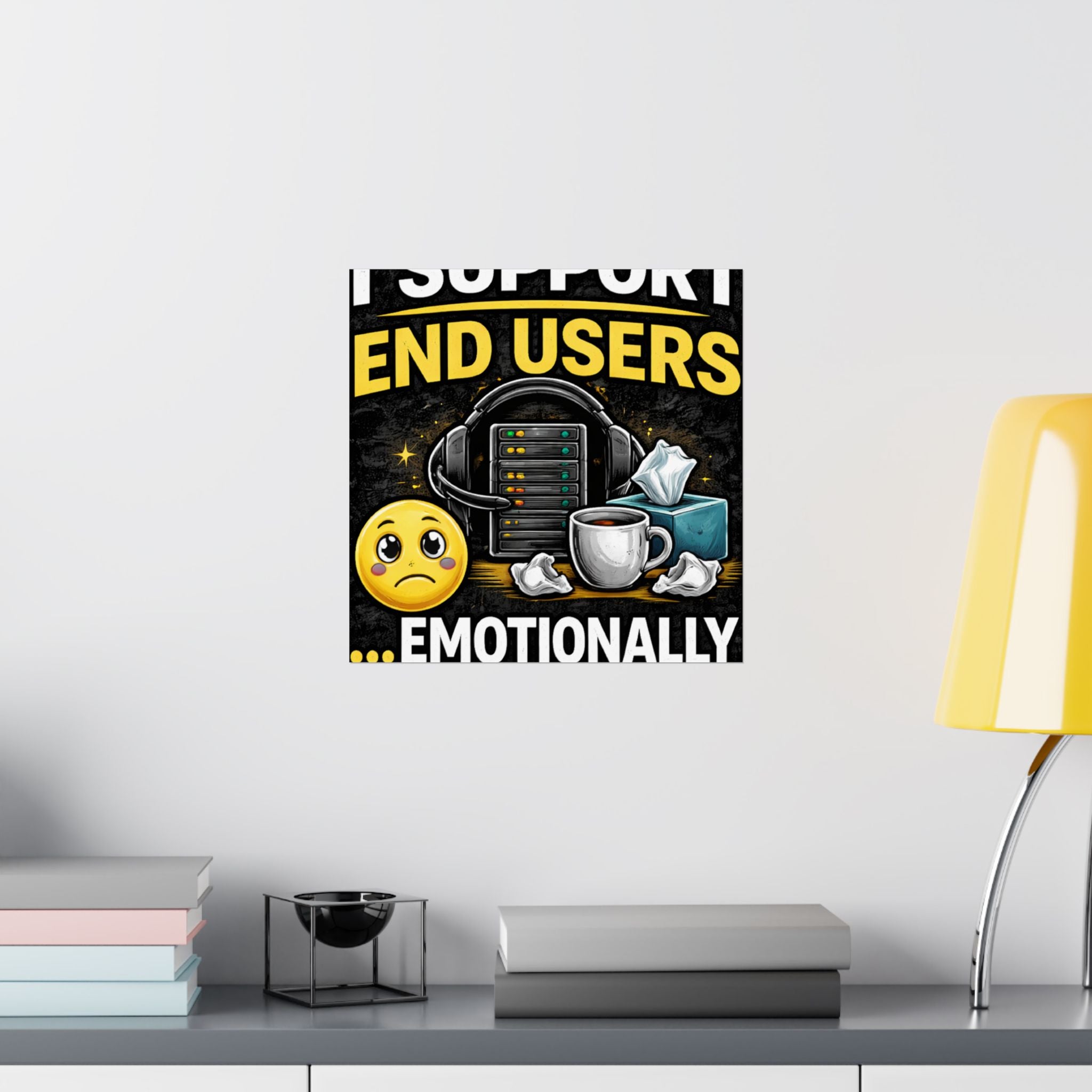 "I Support End Users.... Emotionally" Tech Humor Funny IT Matte Vertical Posters