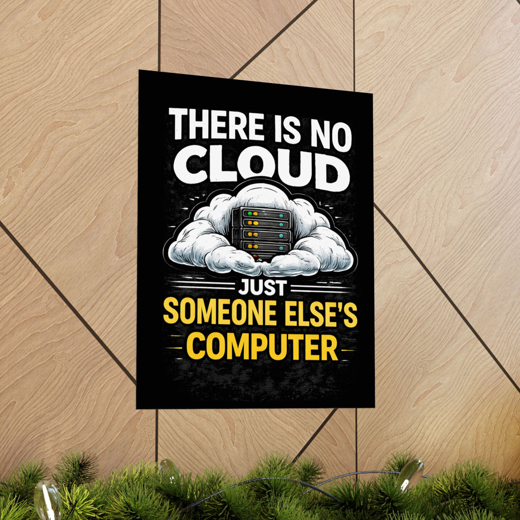 "There Is No Cloud, Just Someone Else's Computer" Tech Humor Funny IT Matte Vertical Poster