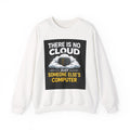 "There Is No Cloud, Just Someone Else's Computer" — Funny Tech Humor IT Programmer Crewneck Sweatshirt