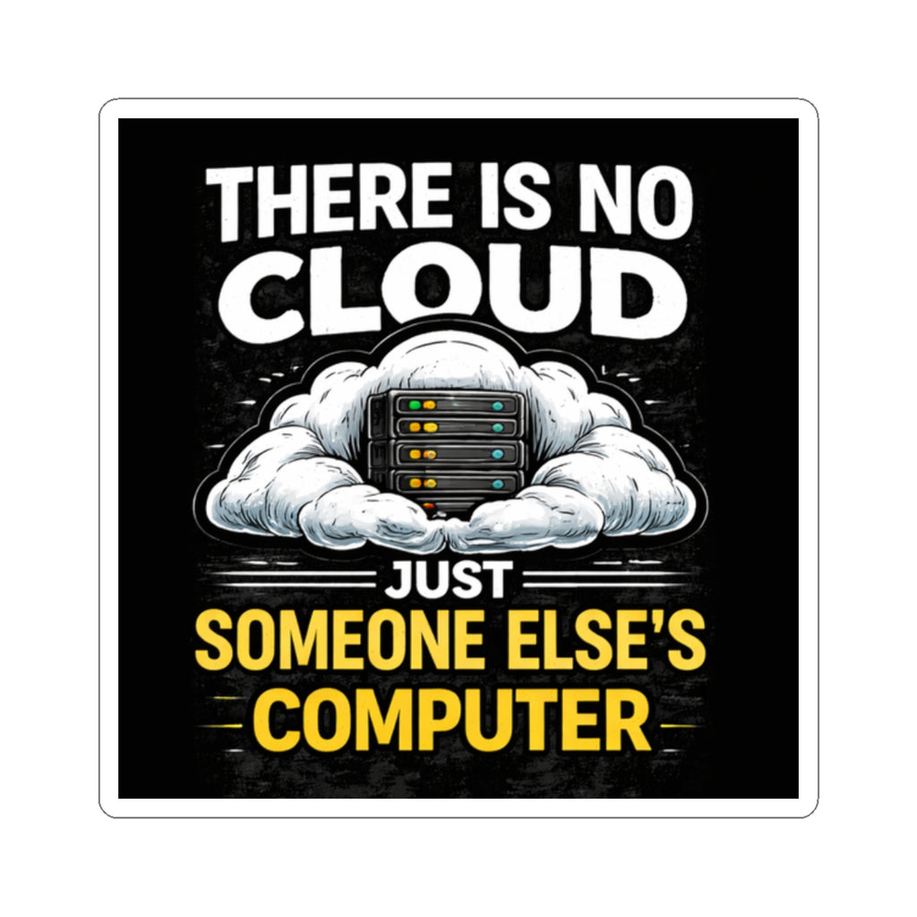 "There Is No Cloud, Just Someone Else's Computer" Tech Humor Funny IT Sticker — Tech Humor Kiss-Cut Laptop Sticker