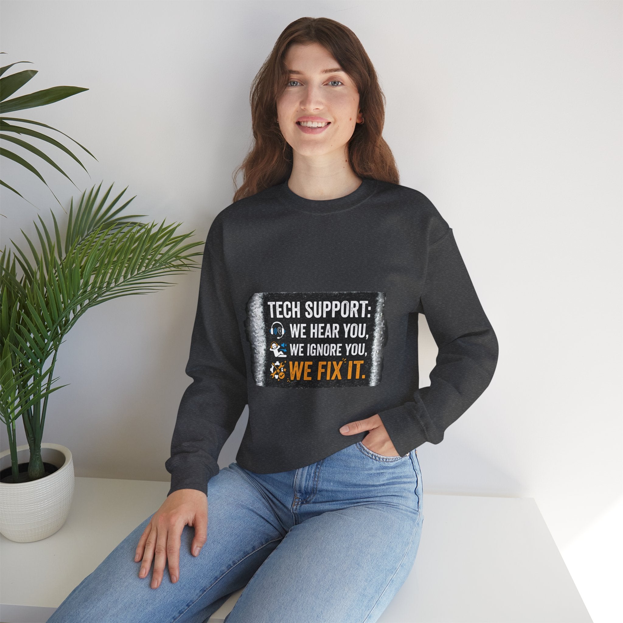 "Tech Support: We Hear You, We Ignore You, We Fix It" Tech Support Humor Crewneck Sweatshirt