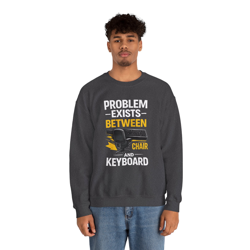 "Problem Exists Between Chair and Keyboard" Graphic Crewneck Sweatshirt