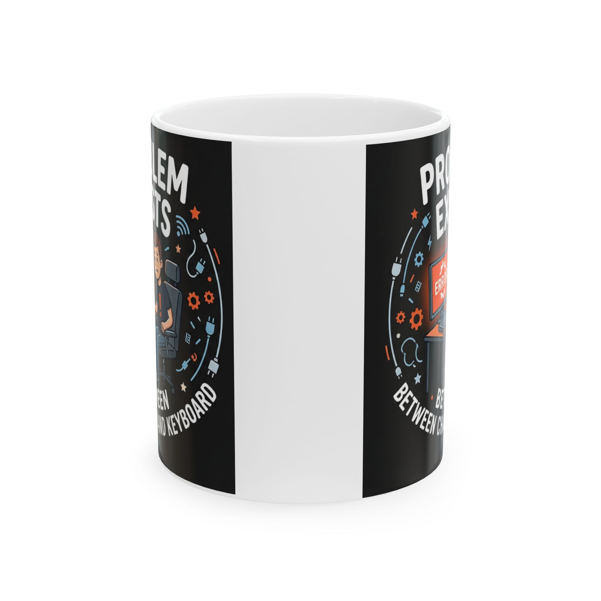 "Problem Exists Between Chair & Keyboard" IT Humor Ceramic Mug, (11oz, 15oz)
