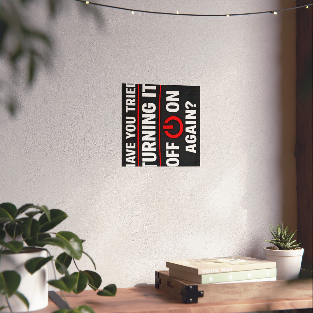 "Have You Tried Turning It Off & On Again?" Tech Humor Funny IT Matte Vertical Posters
