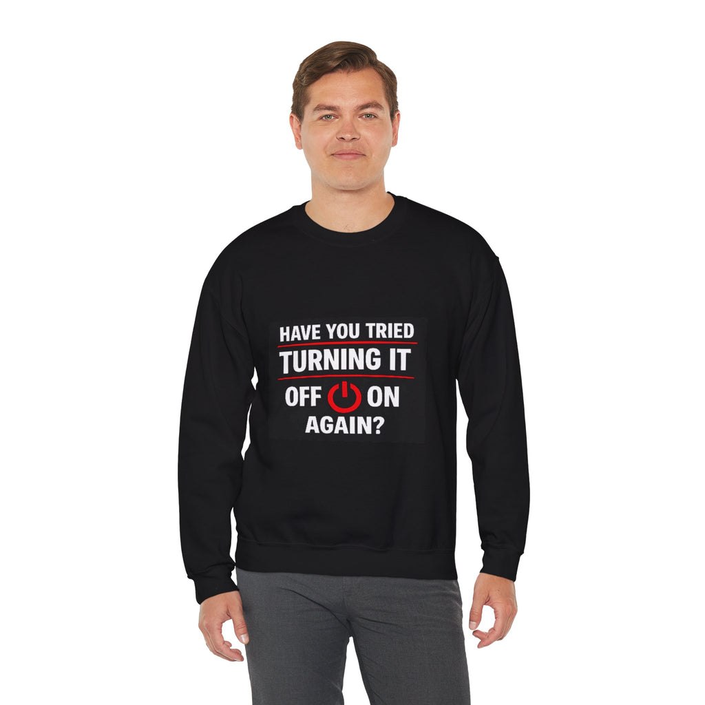 "Have You Tried Turning It Off On Again?" Tech Humor Crewneck Sweatshirt