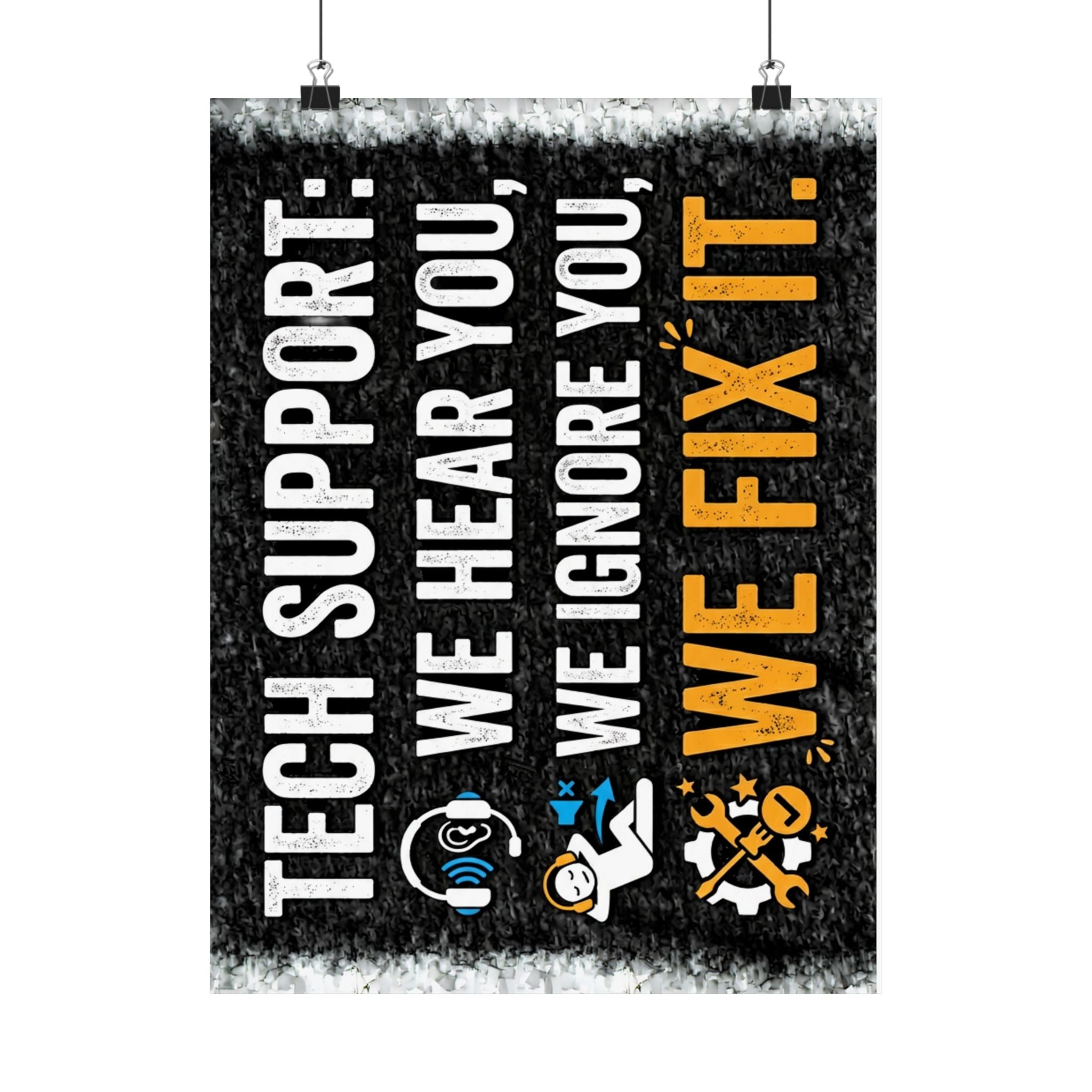 "Tech Support: We Hear You, We Ignore You, We Fix It" Tech Humor Funny IT Matte Vertical Posters