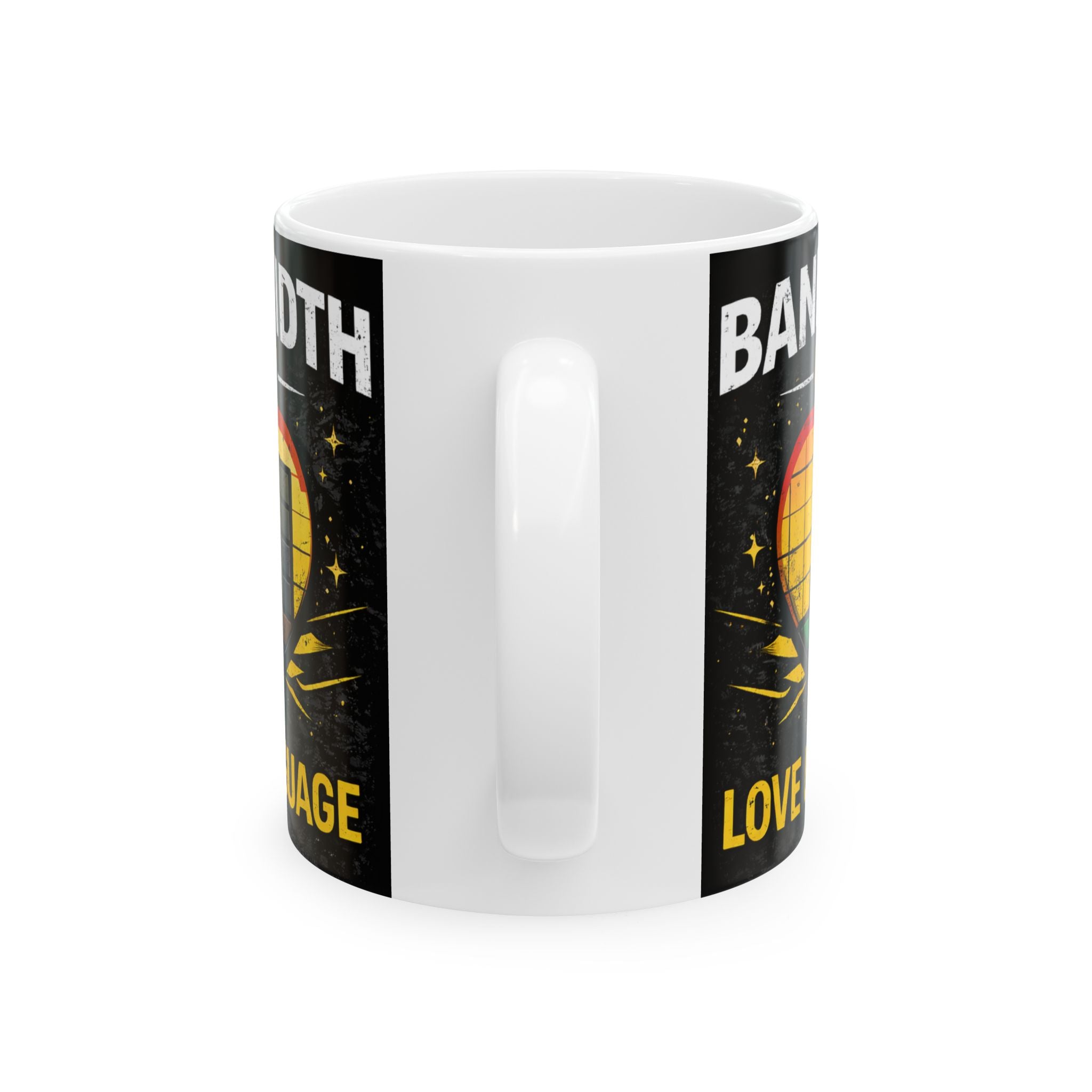 "Bandwidth is my Love Language" Geek Humor Ceramic Mug, (11oz, 15oz)