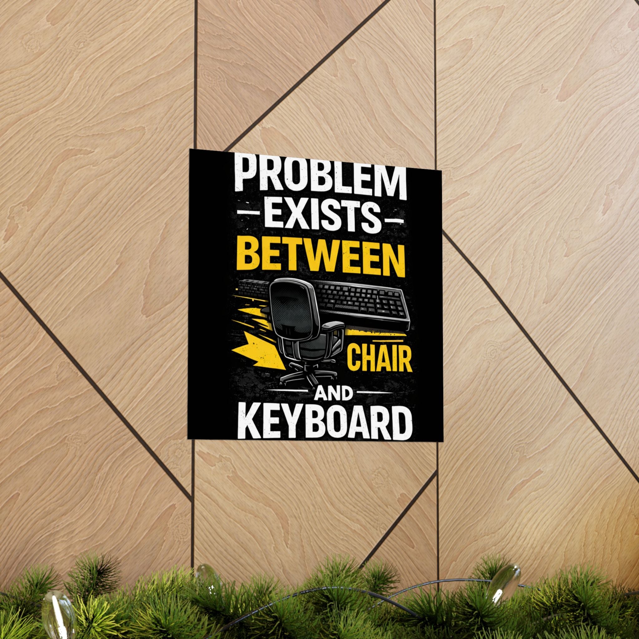 "Problem Exists Between Chair and Keyboard" Tech Humor Matte Poster — Funny IT Desk Office Wall Art