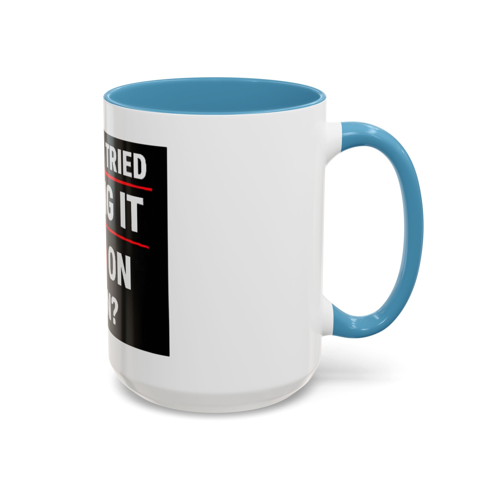 "Have You Tried Turning It Off On Again?" Accent Coffee Mug — Funny IT Tech Gift (11/15oz)