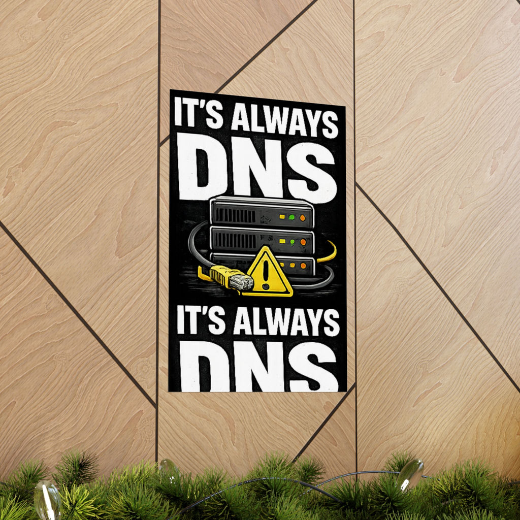 "It's always DNS" Tech Humor Funny IT Matte Vertical Posters