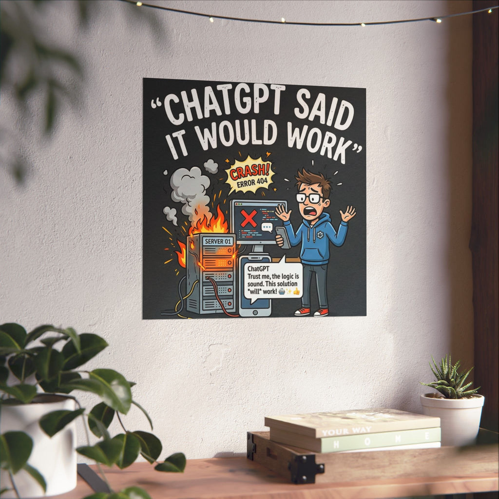 "ChatGPT Said It Would Work" Tech Humor Funny IT Matte Vertical Poster