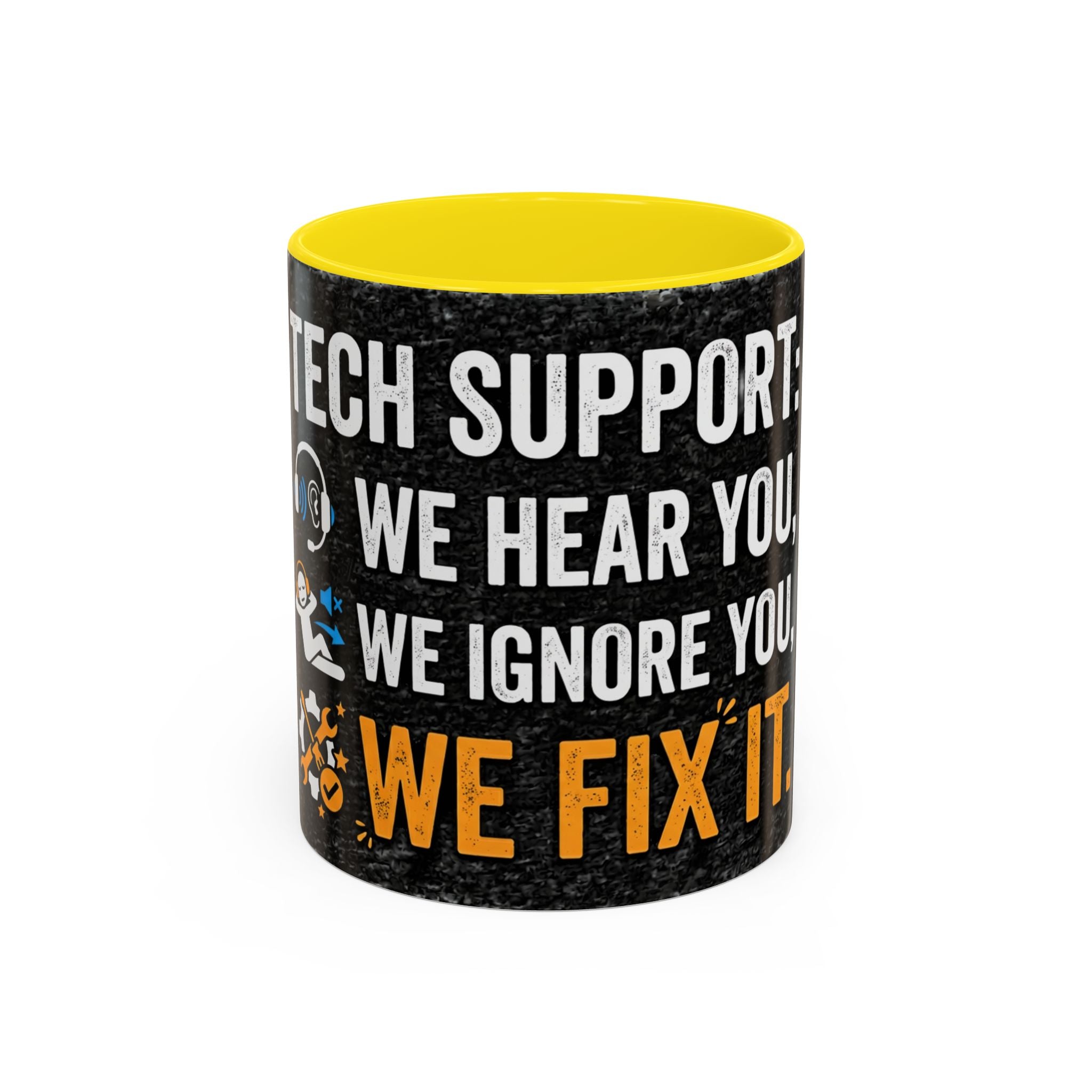 " Tech Support: We Hear You, We Ignore you, We Fix it" IT Humor Accent Coffee Mug (11, 15oz)