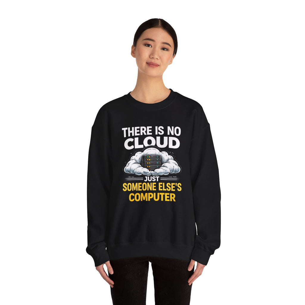 "There Is No Cloud, Just Someone Else's Computer" Tech Humor Crewneck Sweatshirt