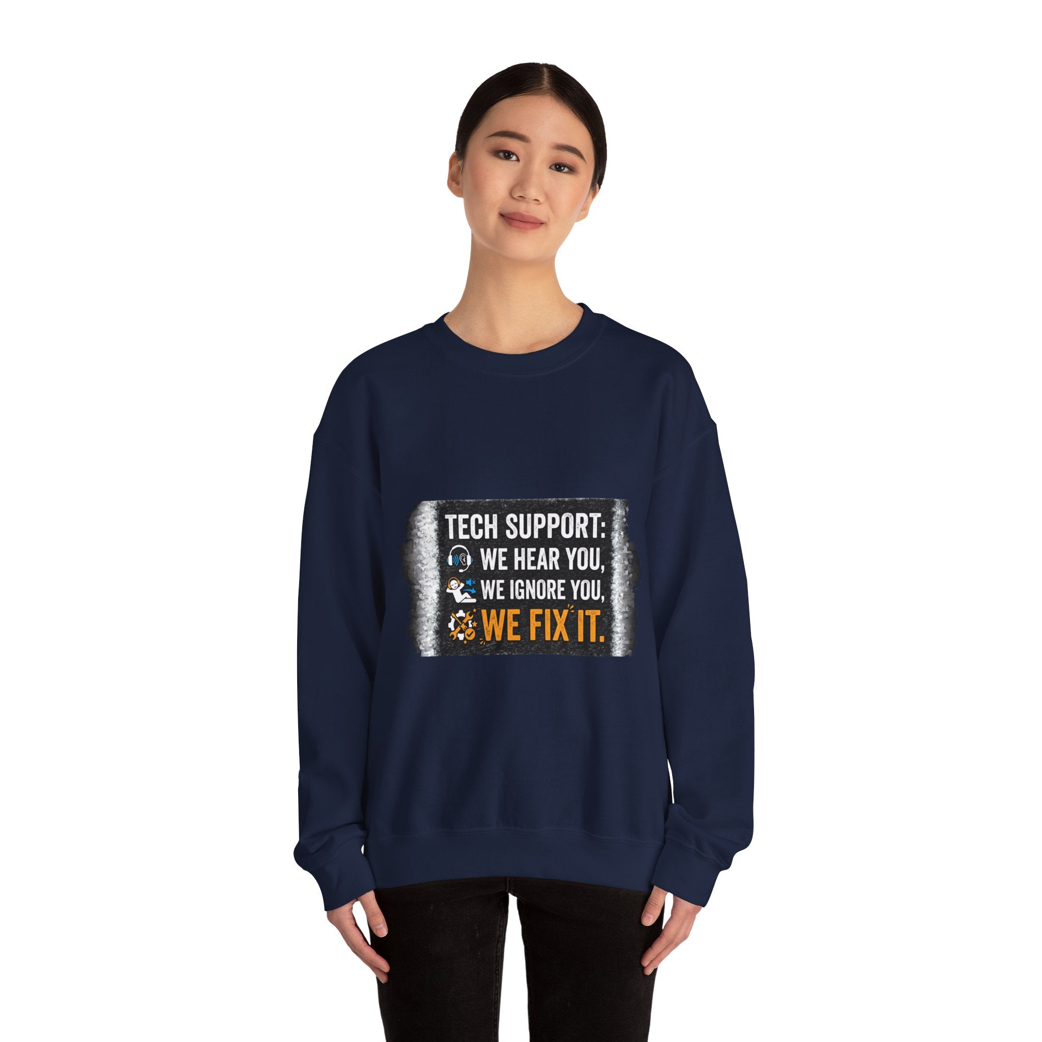 "Tech Support: We Hear You, We Ignore You, We Fix It" Tech Support Humor Crewneck Sweatshirt