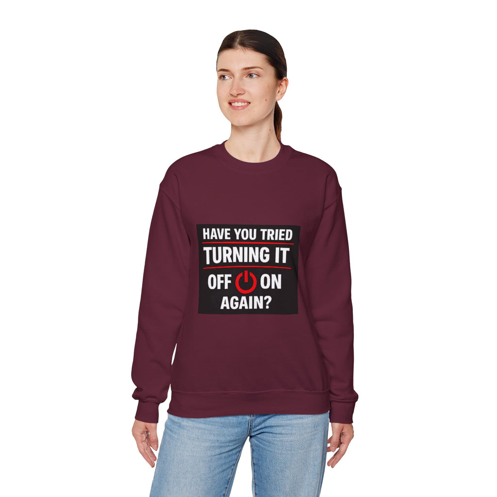 "Have You Tried Turning It Off On Again?" Tech Humor Crewneck Sweatshirt