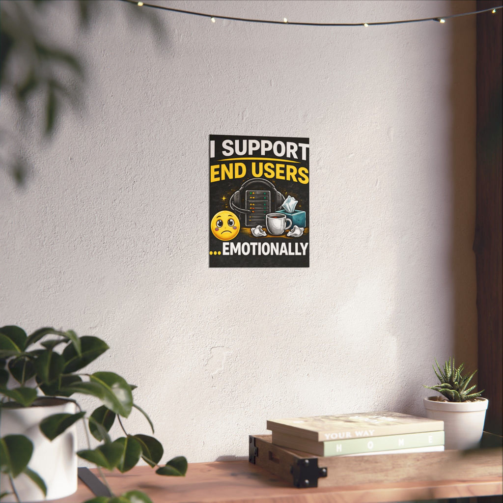 "I Support End Users.... Emotionally" Tech Humor Funny IT Matte Vertical Posters