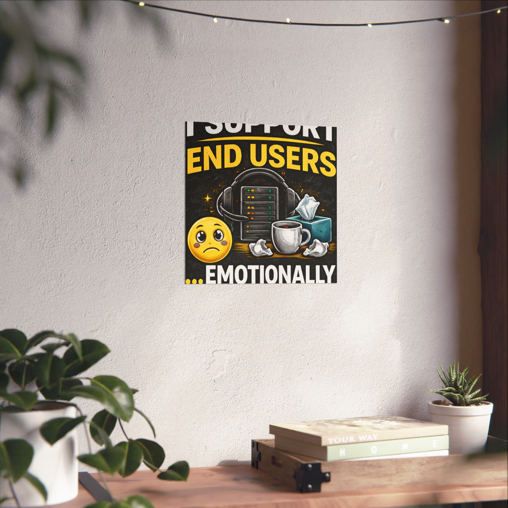"I Support End Users.... Emotionally" Tech Humor Funny IT Matte Vertical Posters