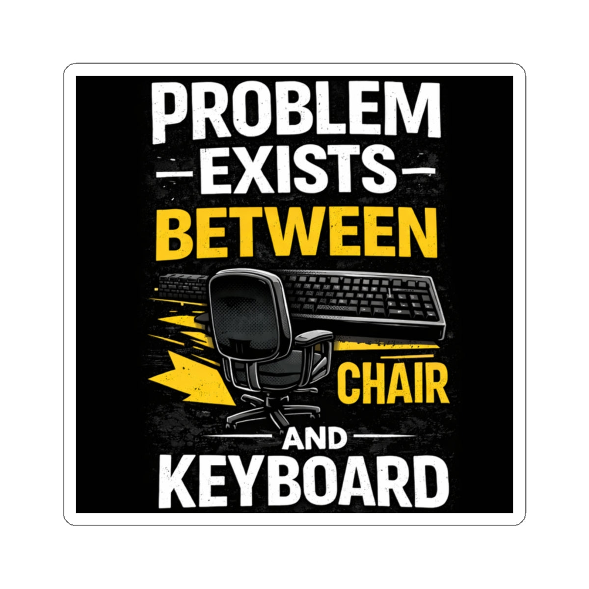 "Problem Exists Between Chair and Keyboard" Tech Humor Sticker — Funny IT Computer User Decal