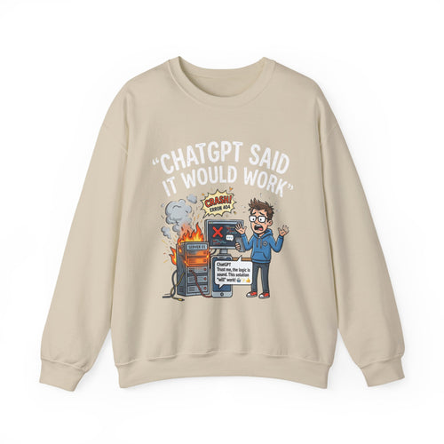 "ChatGPT Said It Would Work" Funny Programmer Tech Support Sweatshirt