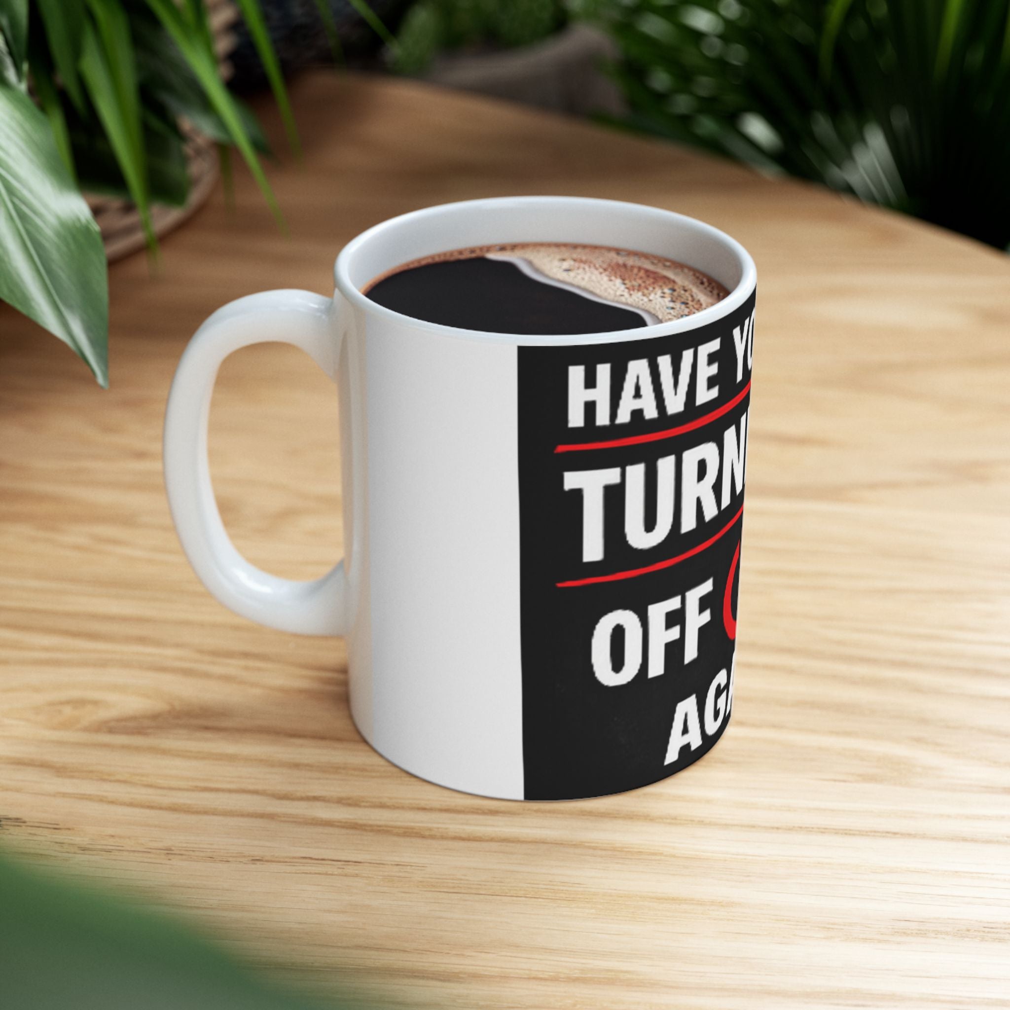"Have you Tried Turning it Off & On Again?" Tech Humor Ceramic Mug, (11oz, 15oz)