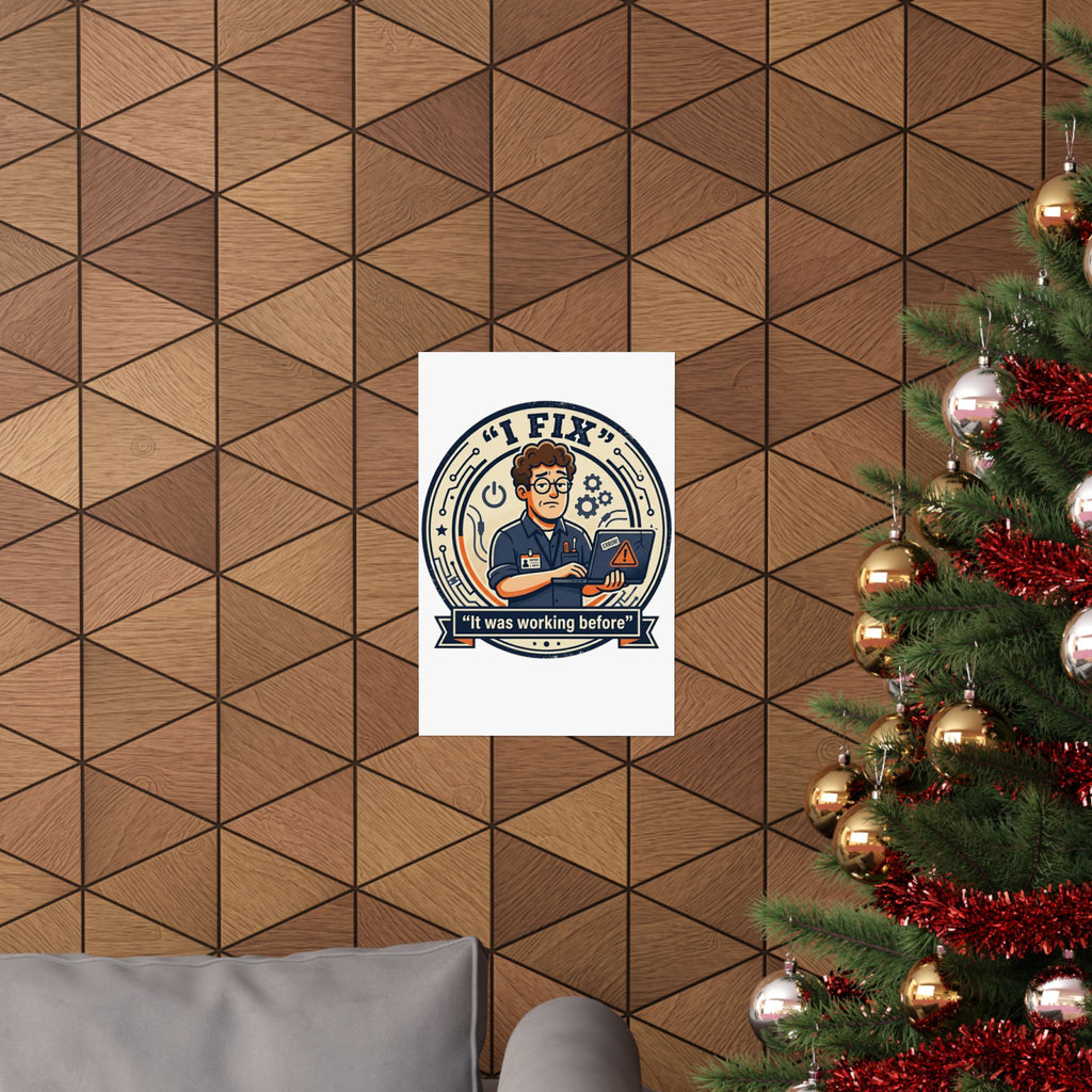 "I Fix: It Worked Before" Tech Humor Funny IT Matte Vertical Posters