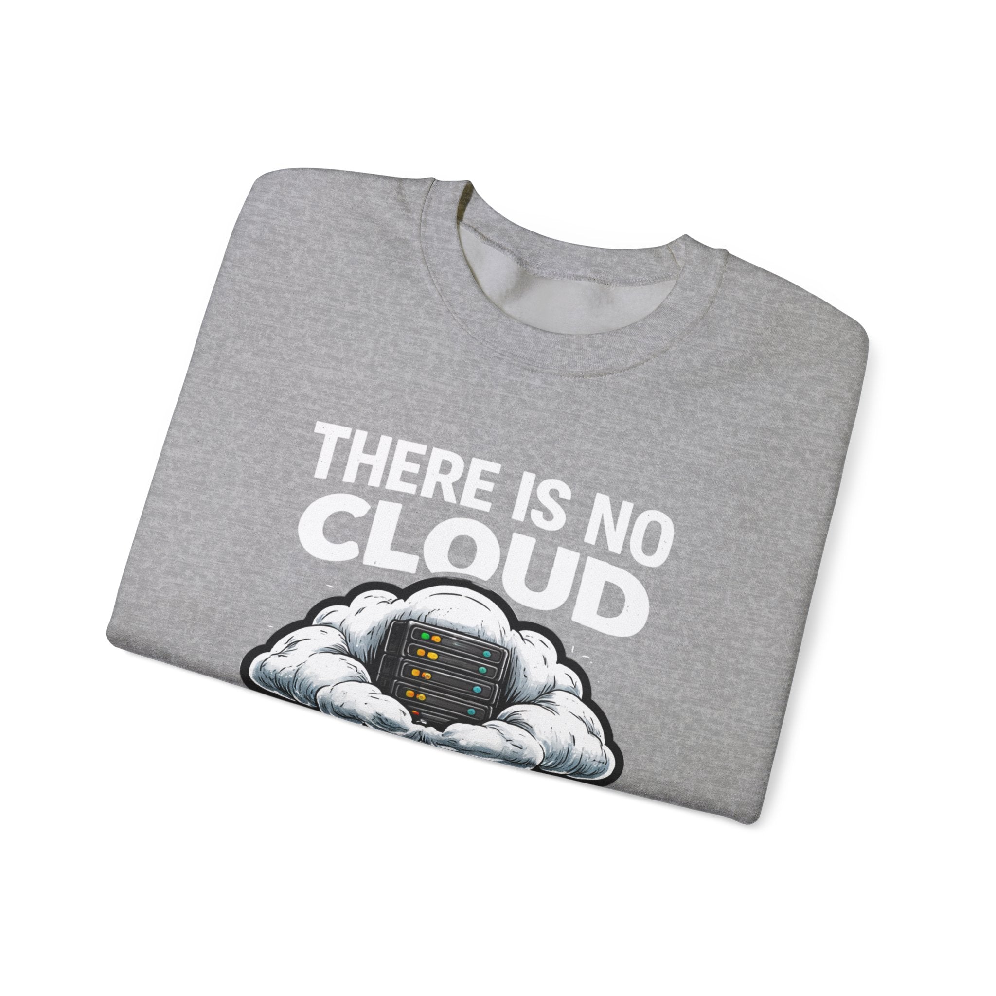 "There Is No Cloud, Just Someone Else's Computer" Tech Humor Crewneck Sweatshirt
