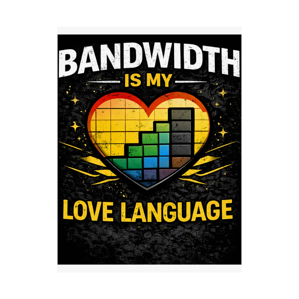 "Bandwidth is my Love Language" Geek Tech Humor Funny IT Matte Vertical Posters