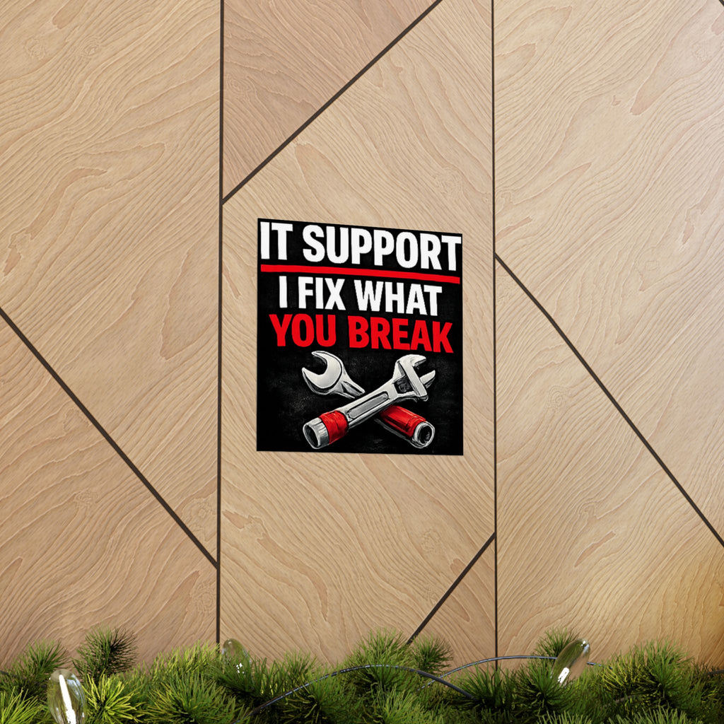 "It Support: I Fix What You Break" Tech Humor Funny IT Matte Vertical Posters