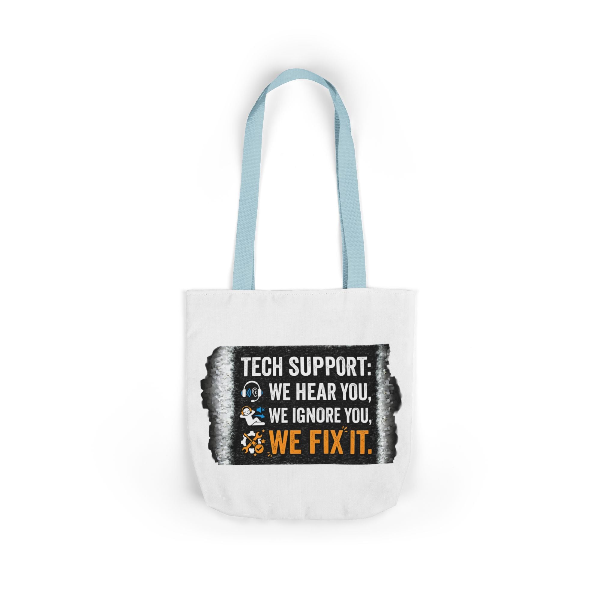 "Tech Support: We Hear You, We Ignore You, We Fix It"  Tech Humor Funny IT Canvas Tote Bag