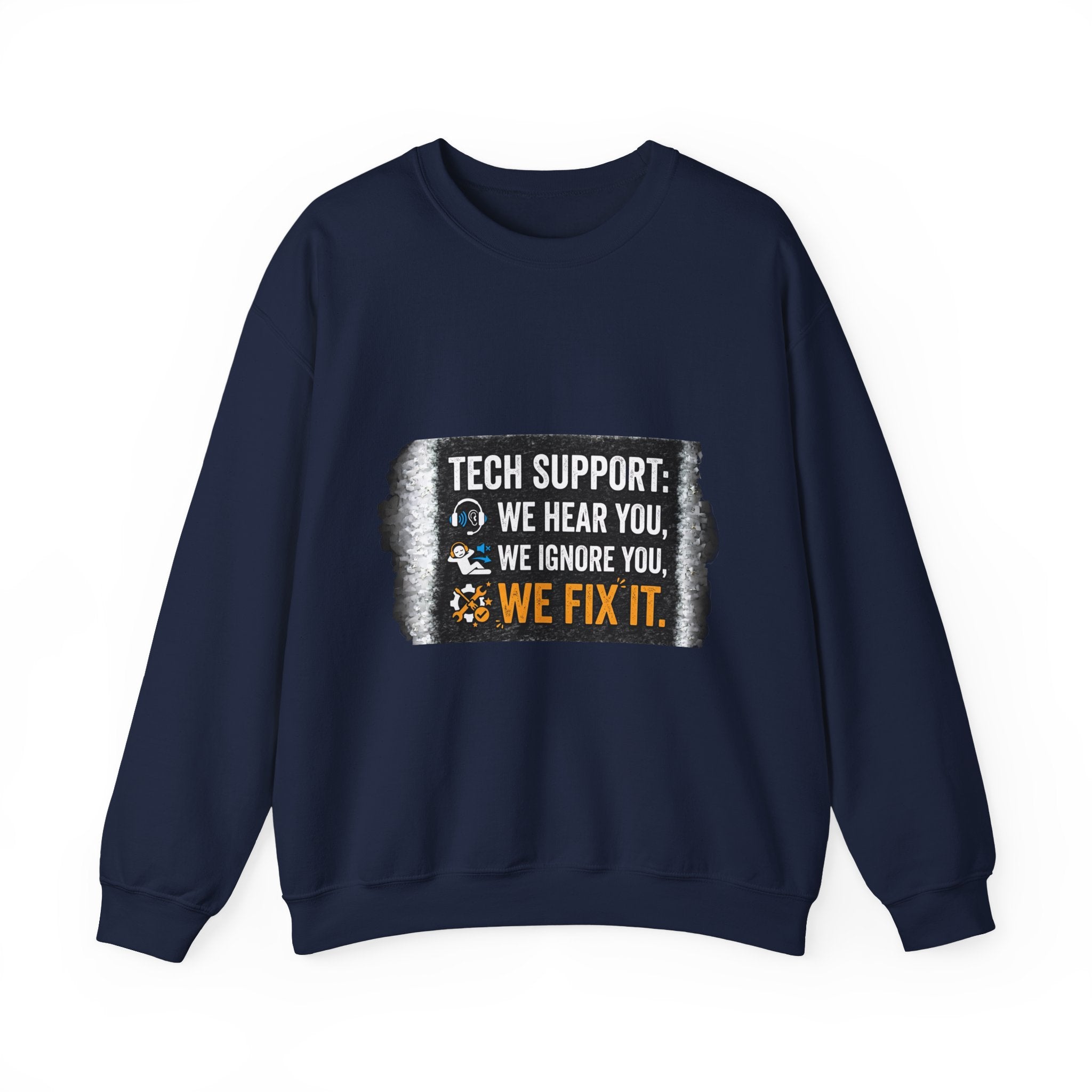 "Tech Support: We Hear You, We Ignore You, We Fix It" Tech Support Humor Crewneck Sweatshirt