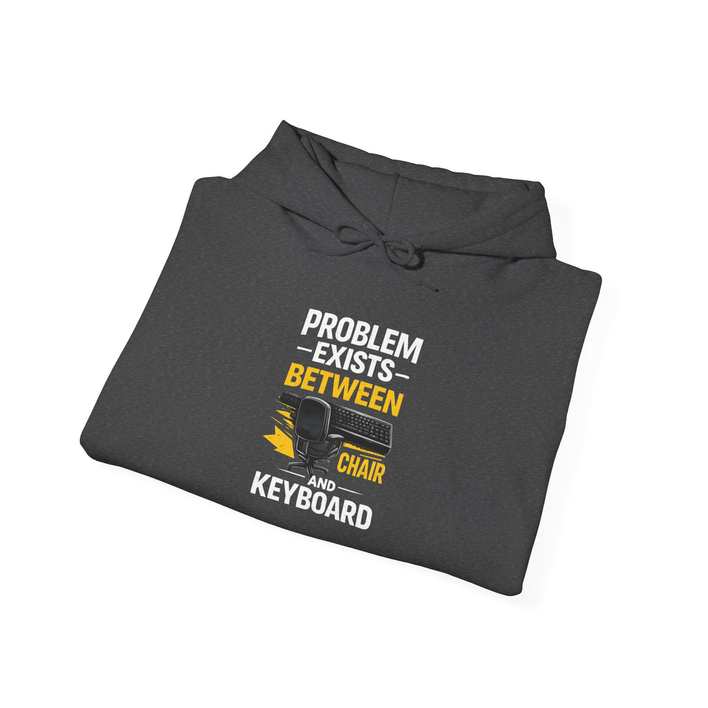 "Problem Exists Between Chair and Keyboard" — Funny IT Programmer Hoodie