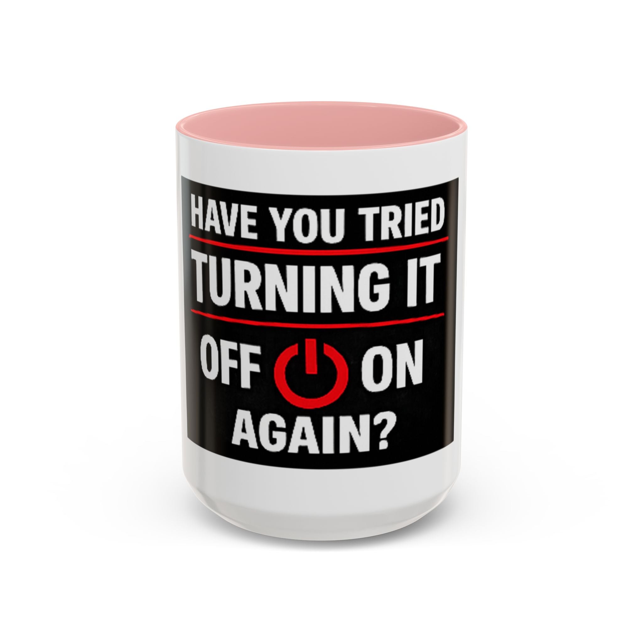 "Have You Tried Turning It Off On Again?" Accent Coffee Mug — Funny IT Tech Gift (11/15oz)