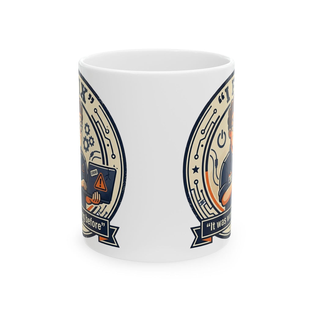 "I Fix It Worked Before" Geek Humor Ceramic Mug, (11oz, 15oz)