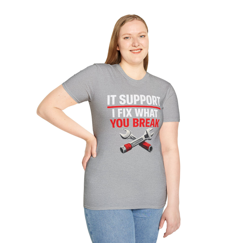 "Tech Support: I Fix What You Break" Funny IT Tech Support Humor T-Shirt