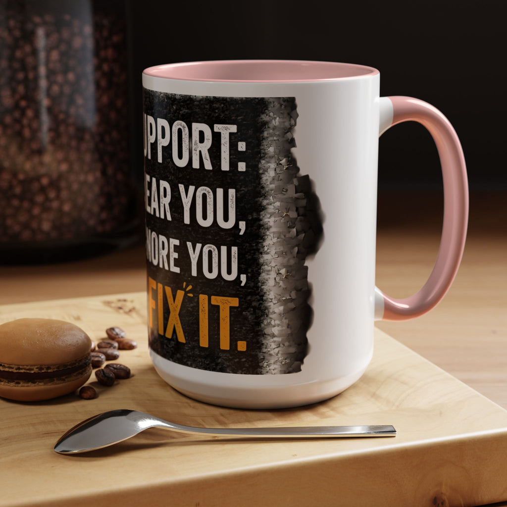 " Tech Support: We Hear You, We Ignore you, We Fix it" IT Humor Accent Coffee Mug (11, 15oz)