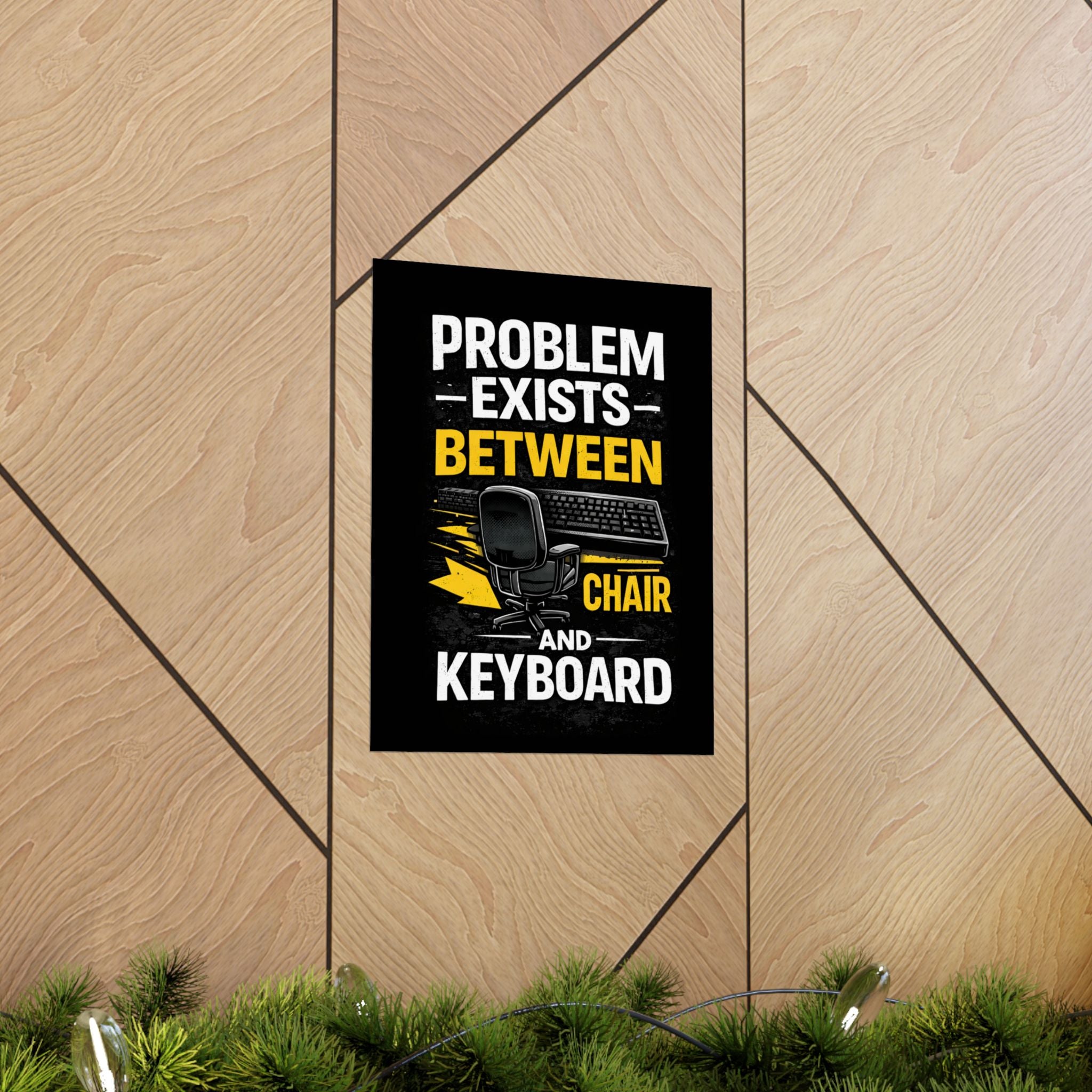 "Problem Exists Between Chair and Keyboard" Tech Humor Matte Poster — Funny IT Desk Office Wall Art