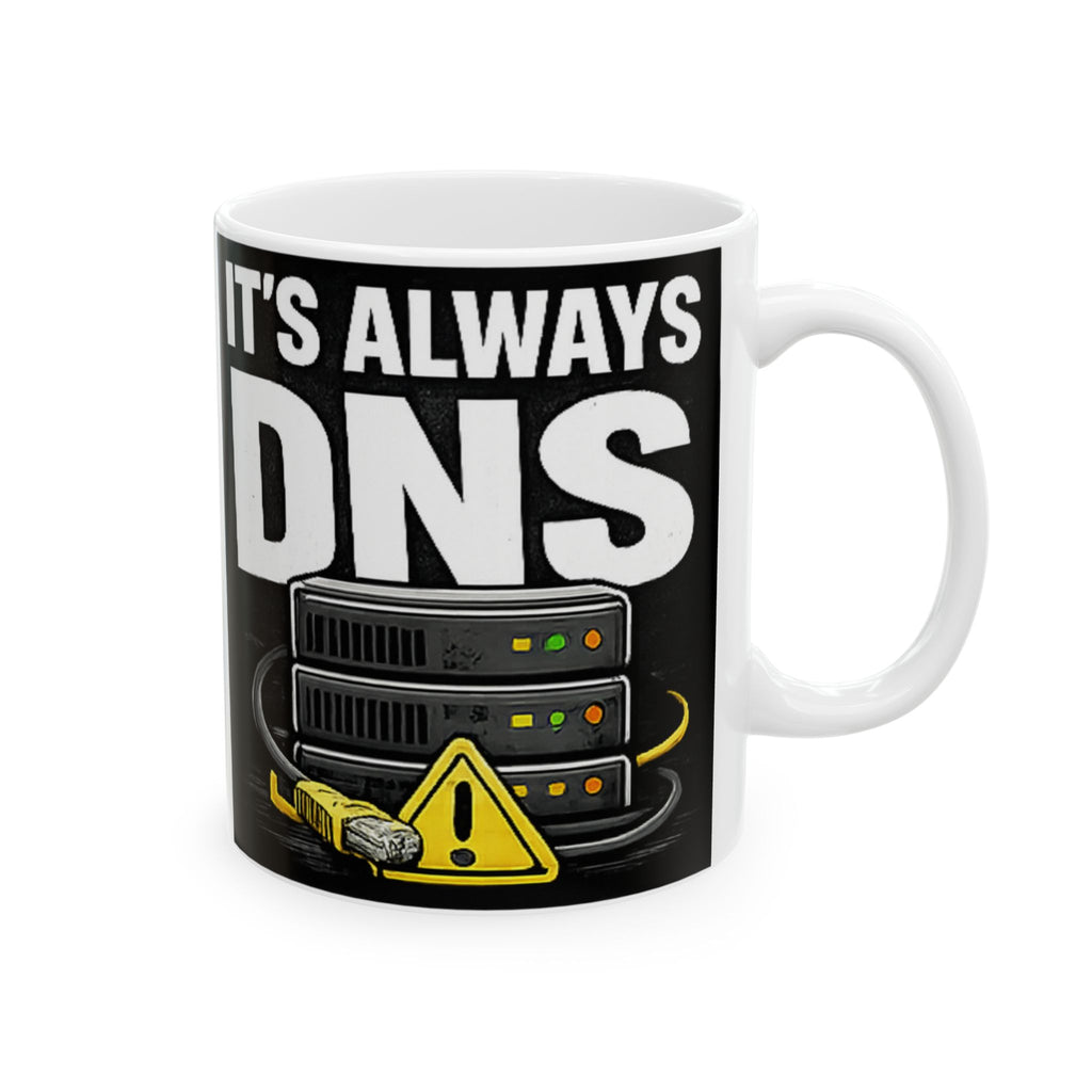 "It's Always DNS" Tech Humor Ceramic Mug, (11oz, 15oz)