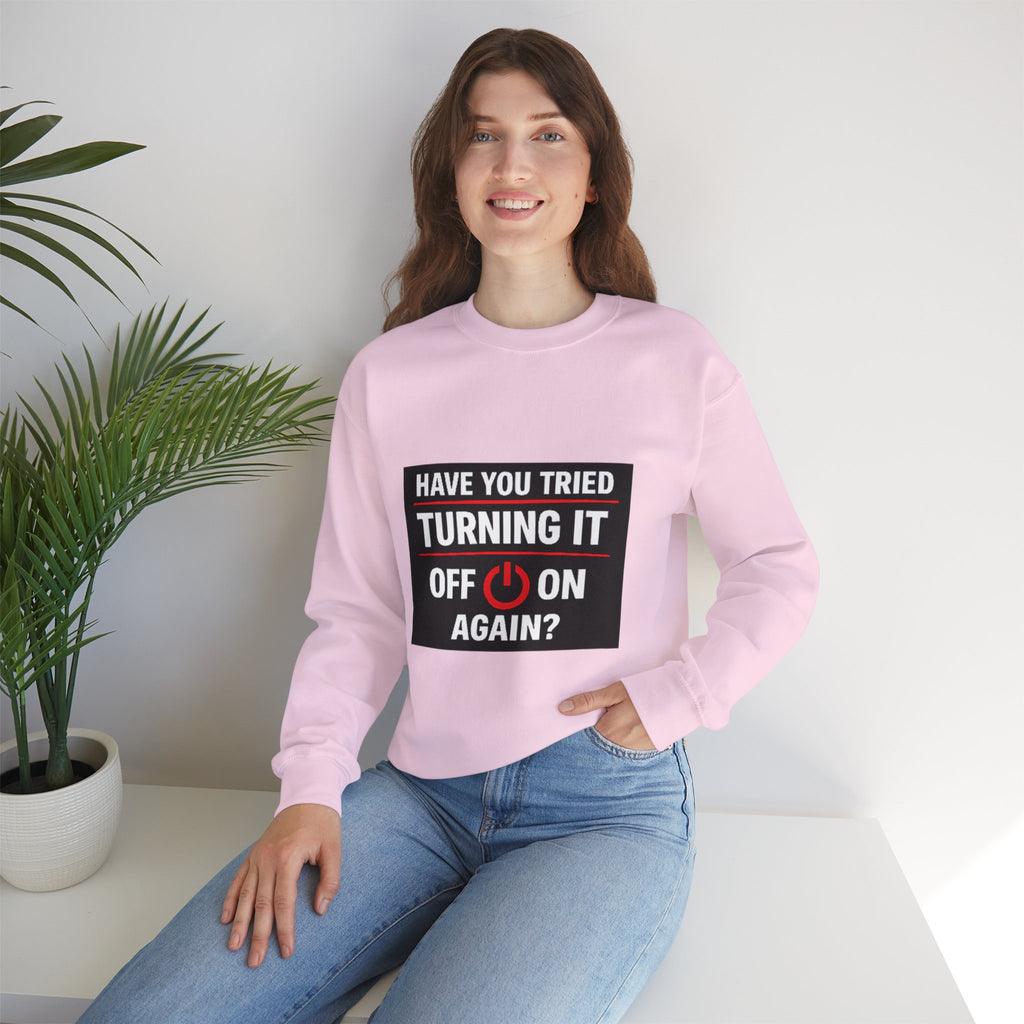 "Have You Tried Turning It Off On Again?" Tech Humor Crewneck Sweatshirt