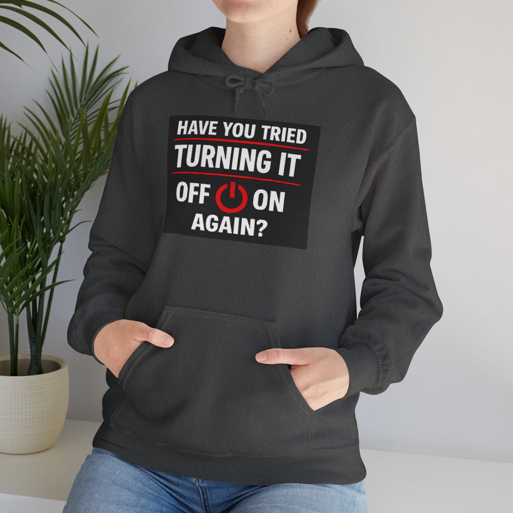 "Have You Tried Turning It Off On Again?" Tech Support Funny Hoodie