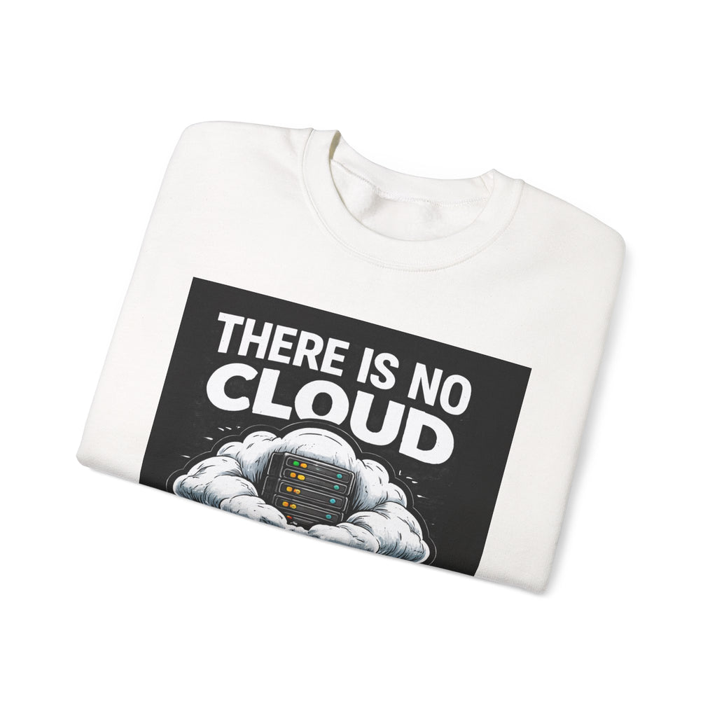 "There Is No Cloud, Just Someone Else's Computer" — Funny Tech Humor IT Programmer Crewneck Sweatshirt
